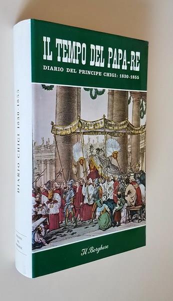 Il Tempo Del Papa-Re Diario Del Principe Don Agostino Chigi Dall'Anno 1830 Al 1855 Di: Prefazione Di Fabrizio Sarazani - copertina