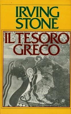 Il Tesoro Greco Il Romanzo Sulla Vita Di Henry E Sophia SchlièMann - Irving Stone - copertina