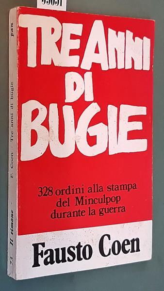 Tre Anni Di Bugie 328 Ordini Alla Stampa Del Minculpop Durante La Guerra - Fausto Coen - copertina