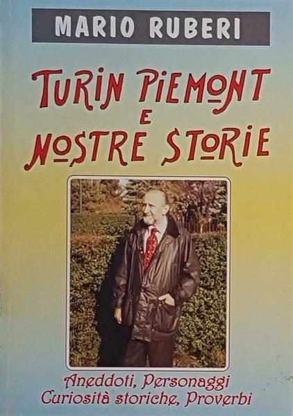 Turin Piemont E Nostre Storie Aneddoti, Personaggi, Curiosità Storiche, Proverbi - Mario Ruberi - copertina
