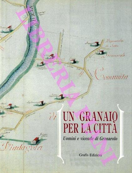 Un granaio per la città. Uomini e vicende di Granarolo - Francesca Bocchi - copertina