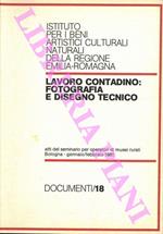 Lavoro contadino: fotografia e disegno tecnico. Atti del seminario per operatori di musei rurali. Bologna - gennaio/febbraio 1981