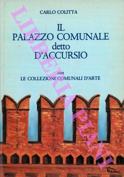 Il Palazzo Comunale detto D'Accursio con le collezioni comunali d'arte - Carlo Colitta - copertina