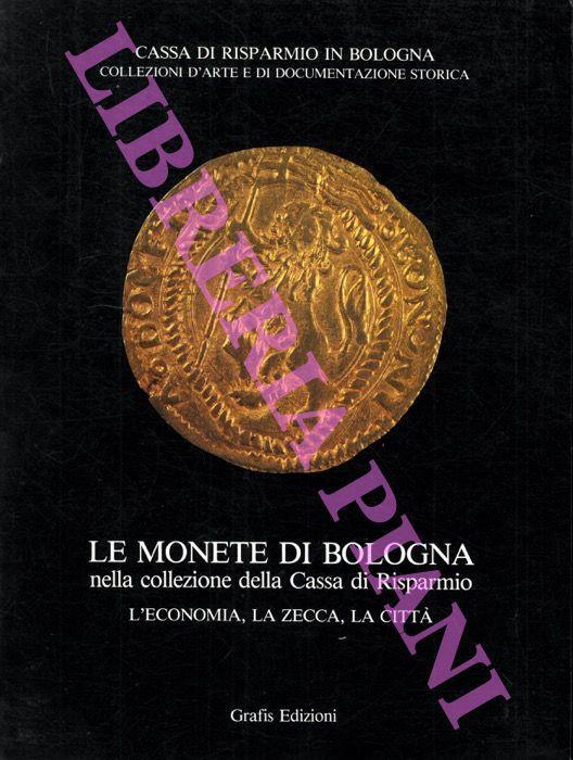 Le monete di Bologna nella collezione della Cassa di Risparmio. L'economia, la zecca, la città - Lisa Bellocchi - copertina