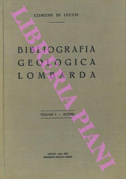 Bibliografia geologica lombarda. Vol. I. Autori - Ardito Desio - copertina