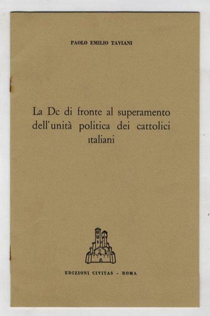La DC di fronte al superamento dell'unità politica dei cattolici italiani - Paolo Taviani - copertina