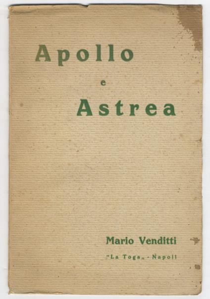 Apollo e Astrea. Revisione di una leggenda. (Conferenza tenuta al Circolo della Stampa, in Napoli, a dì 10 aprile 1933, per l'inaugurazione delle manifestazioni promosse dalla Alleanza Nazionale del Libro) - Mario Venditti - copertina