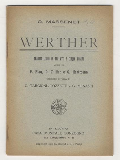 Werher. Dramma in tre atti e cinque quadri. Versi di E. Blau, P. Milliet e G. Hartmann. Versione ritmica di G. Targioni-Tozzetti e G. Menasci. Musica di G. Massenet - Jules Massenet - copertina