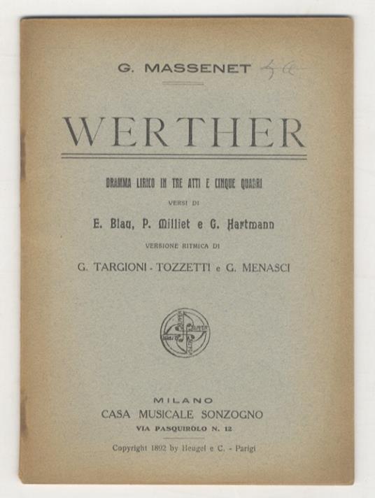 Werher. Dramma in tre atti e cinque quadri. Versi di E. Blau, P. Milliet e G. Hartmann. Versione ritmica di G. Targioni-Tozzetti e G. Menasci. Musica di G. Massenet - Jules Massenet - copertina
