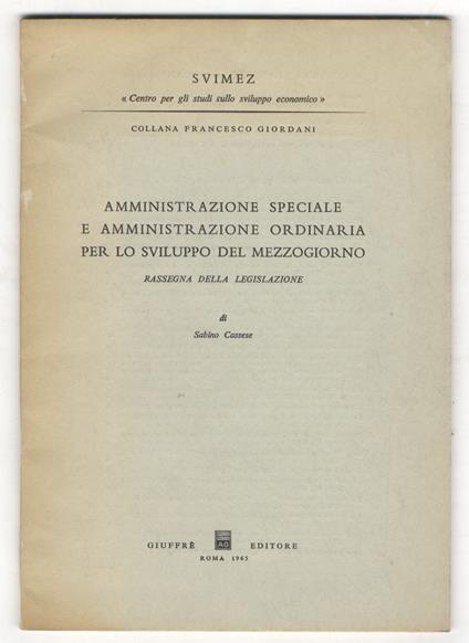 Amministrazione speciale e amministrazione ordinaria per lo svilppo del Mezzogiorno. Rassegna della legislazione - Sabino Cassese - copertina