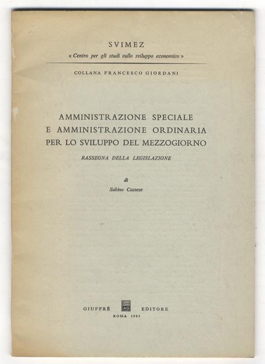 Amministrazione speciale e amministrazione ordinaria per lo svilppo del Mezzogiorno. Rassegna della legislazione - Sabino Cassese - copertina