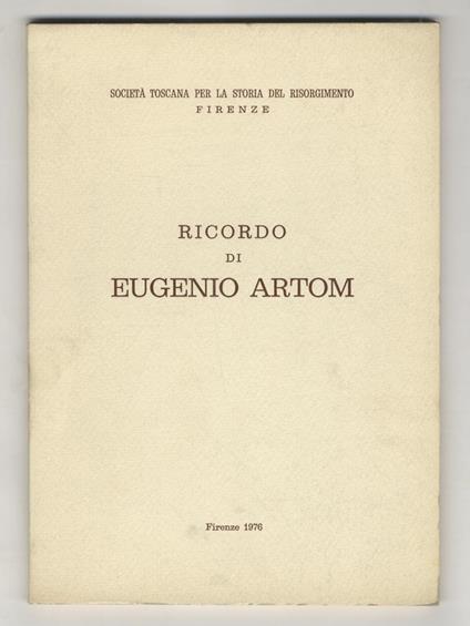 Ricordo di Eugenio Artom. In appendice: Bibliografia degli scritti storici di Eugenio Artom - Carlo Francovich - copertina