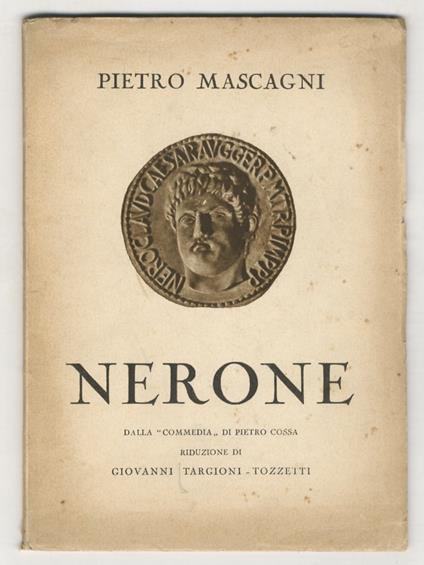 Nerone. Dalla commedia di Pietro Cossa. Tre atti (quattro quadri) di Giovanni Targioni-Tozzetti. Musica di Pietro Mascagni - Giovanni Targioni Tozzetti - copertina