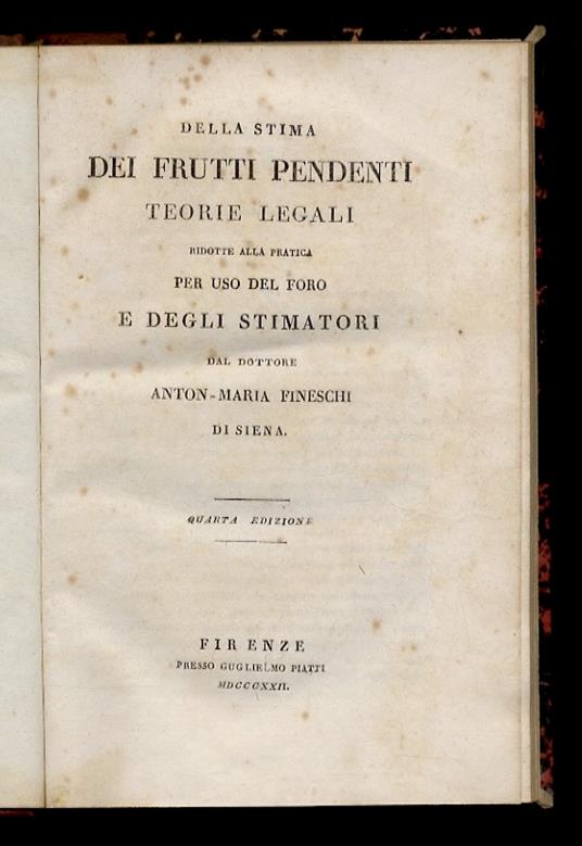 Della stima dei frutti pendenti. Teorie legali ridotte alla pratica per uso del foro e degli stimatori dal dottore Anton-Maria Fineschi di Siena. Quarta edizione - copertina