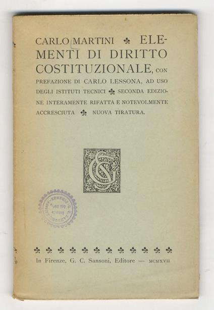 Elementi di diritto costituzionale, con prefazione di Carlo Lessona, ad uso degli istituti tecnici. Seconda edizione interamente rifatta e notevolmente accresciuta - Carlo Martini - copertina
