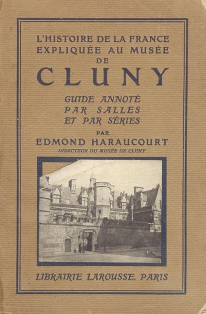 L' Histoire de la France expliquée au Musée de Cluny. Guide annoté par salles et par séries - Edmund Haraucourt - copertina