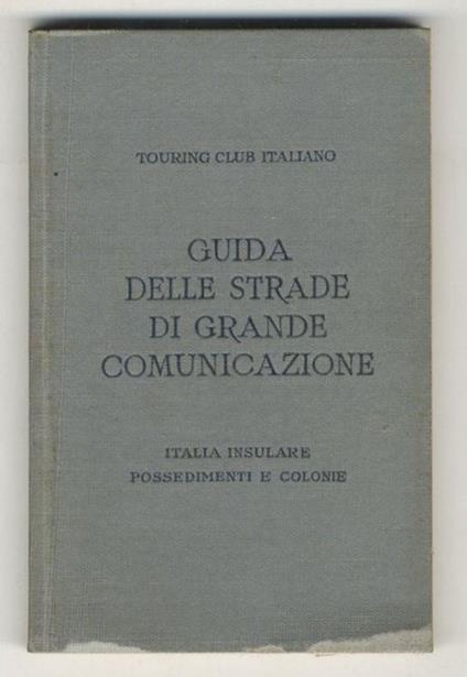 Guida itineraria delle strade di grande comunicazione e di particolare interesse turistico dell'Italia: Italia insulare, possedimenti e colonie - copertina