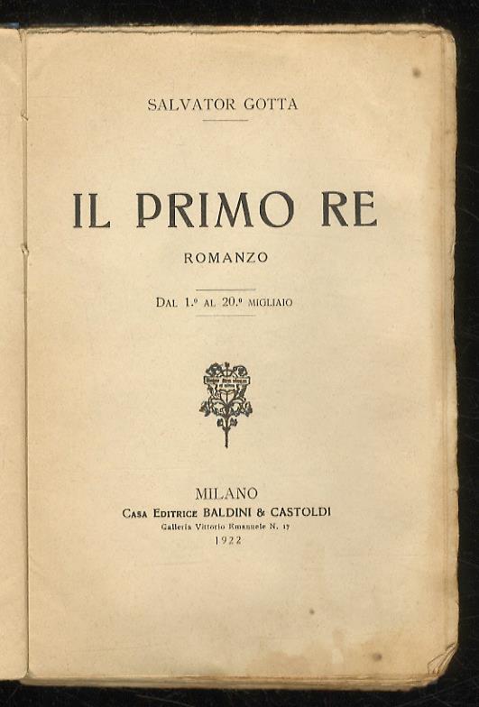 Il primo re. Romanzo. Dal 1° al 20° migliaio - Salvatore Gotta - copertina