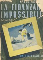 La fidanzata impossibile (A szokekkel mindig baj van). Romanzo tradotto dal testo originale ungherese da Filippo Faber