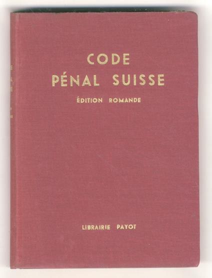 Code Pénal Suisse. Édition Romande publiée sous la direction de André PAnchaud. Notes, tableaux et index de Oscar Härdy et André Martin - copertina