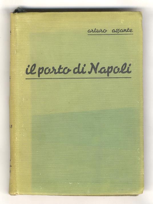 Il porto di Napoli. Saggio storico-geografico economico. Guida descrittiva amministrativa tariffaria e commerciale. Anno 15 E.F. Edizione 1936 [...] - Arturo Assante - copertina