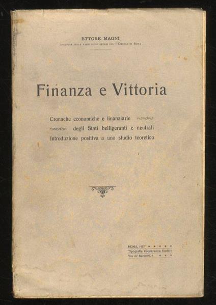 Finanza e Vittoria. Cronache economiche e finanziarie degli Stati belligeranti e neutrali. Introduzione positiva a uno studio teoretico - Ettore Maggi - copertina