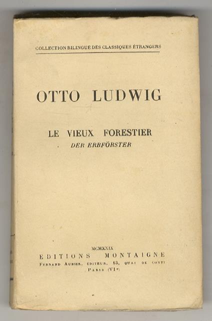 Le vieux forestier/Der Erbförster. Texte traduit et présenté par Gaston Raphael - Otto Ludwig - copertina