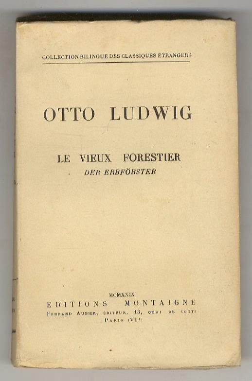 Le vieux forestier/Der Erbförster. Texte traduit et présenté par Gaston Raphael - Otto Ludwig - copertina