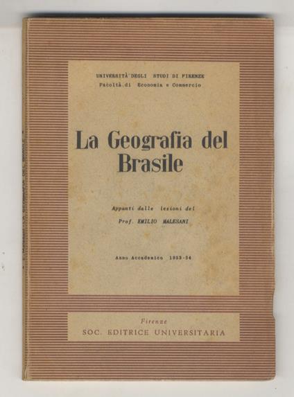 La geografia del Brasile. Appunti dalle lezioni. Anno Accademico 1953-54. (Università degli studi di Firenze - Facoltà di Economia e Commercio) - Emilio Malesani - copertina