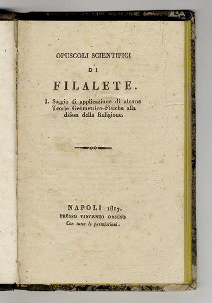 Opuscoli scientifici di Filalete. 1. Saggio di applicazione di alcune teorie geometrico-fisiche alla difesa della religione - Francesco Colangelo - copertina