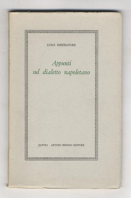 Appunti sul dialetto napoletano. (Prefazione di Ottavio Nicolardi) - Luigi Imperatore - copertina