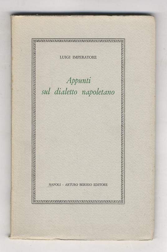 Appunti sul dialetto napoletano. (Prefazione di Ottavio Nicolardi) - Luigi Imperatore - copertina