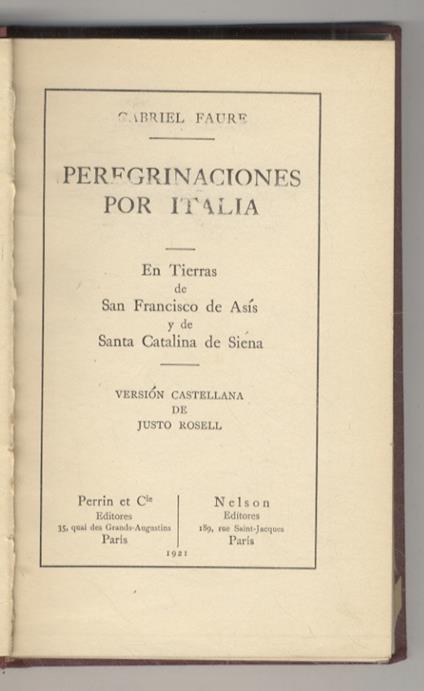 Peregrinaciones por Italia. En Tierras de San Francisco de Asís y de Santa Catalina de Siena. Versión castellana de Justo Rosell - Gabriel Faure - copertina