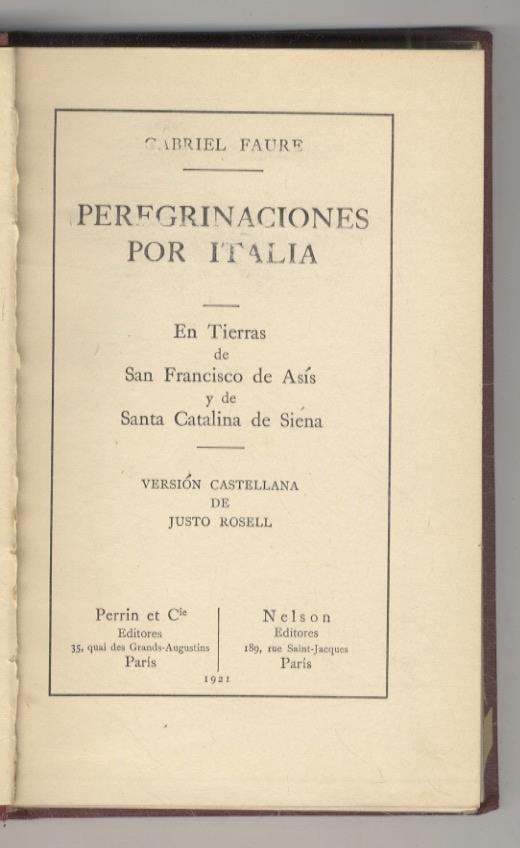 Peregrinaciones por Italia. En Tierras de San Francisco de Asís y de Santa Catalina de Siena. Versión castellana de Justo Rosell - Gabriel Faure - copertina