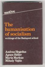 The Humanisation of Socialism. Writings of the Budapest school