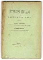 Interessi italiani nella America Centrale. Estratti di rapporti diretti al R. Ministero degli Affari Esteri dal Cav. Roberto Magliano, R. Ministro residente presso le Repubbliche centro-americane