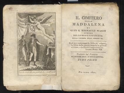 Il Cimitero della Maddalena, di Gian G. Regnault-Warin autore del Romeo e Giulietta, della Caverna degli Strozzi, ec. Tradotto dal Francese da un Pubb. Prof. di Belle Lettere. Tomo I (Parte I & II) - Jean-Joseph Regnault-Warin - copertina