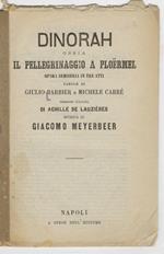 Dinorah ossia il pellegrinaggio a Ploermel. Opera semiseria in tre atti. Parole di Giulio Barbier e Michele Carrè. Versioe italiana di Achille de lauzières. Musica di Giacomo Meyerbeer