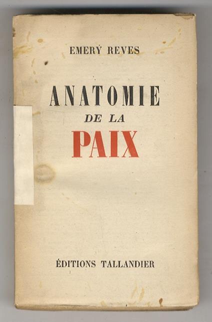 Anatomie de la Paix. (Faillite du Capitalisme, du Socialisme, de la Religion - Le chemin du Fascisme - Féodalité nationale - Qu'est-ce que la guerre? - La Signification historique de la Souveraineté - Le Super-Etat et l'Individu - Duperie de l'Intern - Emery Reves - copertina