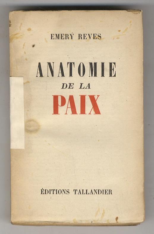 Anatomie de la Paix. (Faillite du Capitalisme, du Socialisme, de la Religion - Le chemin du Fascisme - Féodalité nationale - Qu'est-ce que la guerre? - La Signification historique de la Souveraineté - Le Super-Etat et l'Individu - Duperie de l'Intern - Emery Reves - copertina