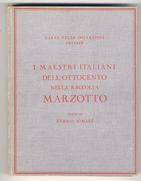 I maestri italiani dell'Ottocento nella raccolta Marzotto. Testo di Enrico Somaré. 100 tavole - Enrico Somaré - copertina