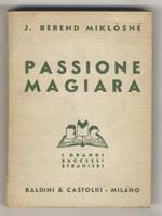 Passione magiara. (Akik Khullottak Isten Tenyerebol). Romanzo tradotto dal testo originale ungherese da Valeria Del Rio