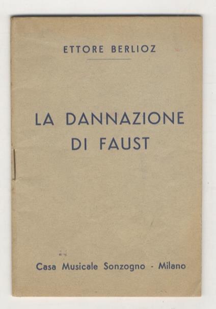 La dannazione di Faust. Leggenda drammatica in quattro atti e dieci quadri. Adattamento scenico di Raoul Gunsbourg. Versione di Ettore Gentili - Ettore Berlioz - copertina