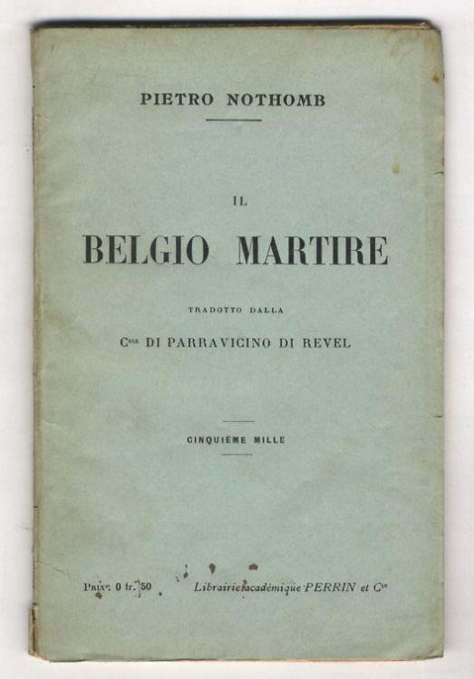 Il Belgio martire. Tradotto dalla C.ssa di Parravicino di Revel - Pierre Northomb - copertina