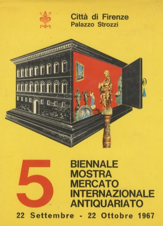 5a Biennale Mostra Mercato Internazionale dell'Antiquariato. Firenze, Palazzo Strozzi 22 settembre - 22 ottobre 1967 - copertina