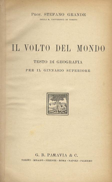 Il volto del mondo. (Asia - Africa - America - Oceania - Regioni polari). Testo di geografia per il ginnasio superiore - Stefano Grande - copertina