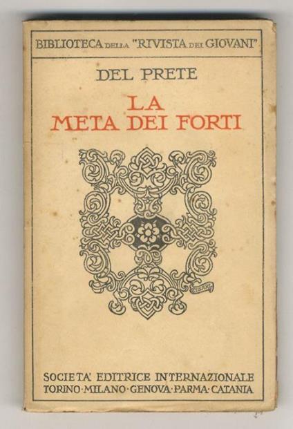 La mèta dei forti. Studio teorico-pratico sul carattere. Pagine per i giovani. Seconda edizione - copertina