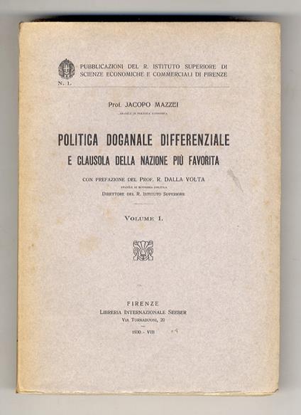 Politica doganale differenziale e clausola della nazione più favorita. Prefazione del Prof. R. Dalla Volta. Volume I°. (unico pubblicato) - Jacopo Mazzei - copertina