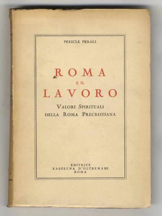 Roma e il lavoro. Valori spirituali della Roma precristiana - Pericle Perali - copertina