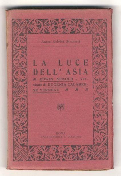 La Luce dell'Asia. Versione di Eugenia Calabrese Verneau - Cenno biografico di Silvio Frojo - Rapsodia della dottrina buddista di Arnaldo Cervesato - Edwin N. Arnold - copertina